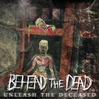Behead The Dead : Unleash The Deceased